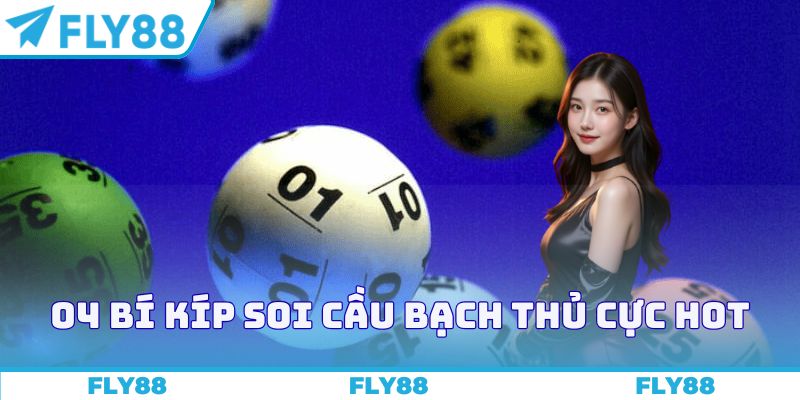04 bí kíp soi cầu bạch thủ cực hot