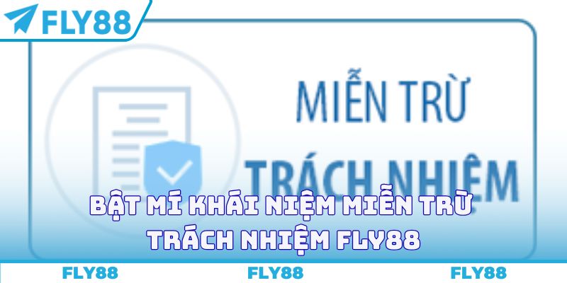 Bật mí khái niệm miễn trừ trách nhiệm FLY88