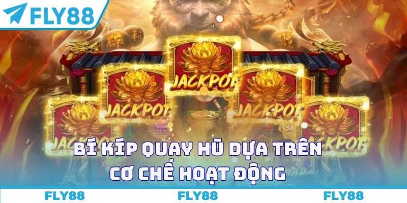 Bí kíp quay hũ dựa trên cơ chế hoạt động