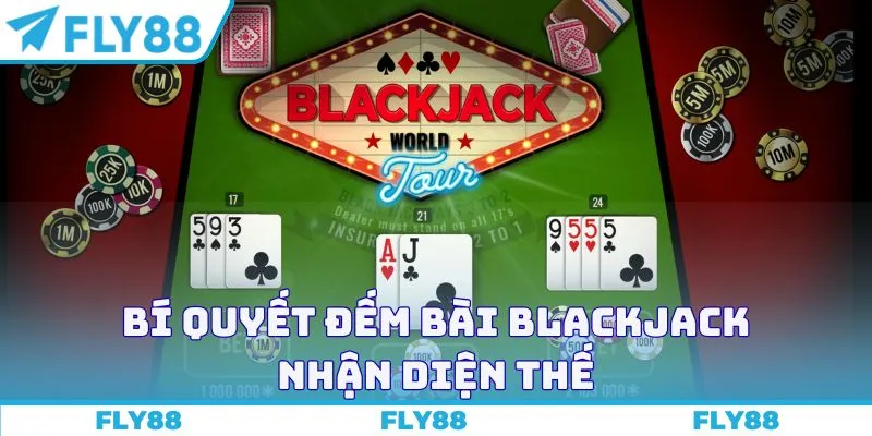 Bí quyết đếm bài Blackjack nhận diện thế