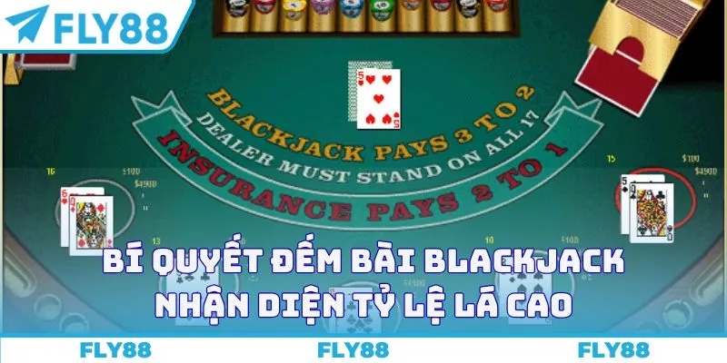 Bí quyết đếm bài Blackjack nhận diện tỷ lệ lá cao