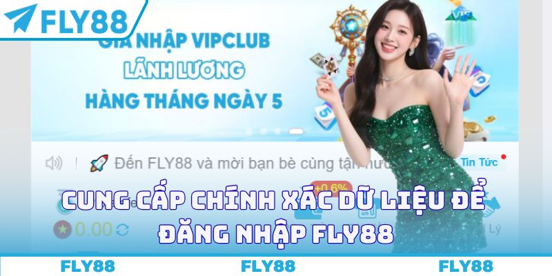 Cung cấp chính xác dữ liệu để đăng nhập FLY88