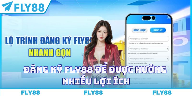 Đăng ký FLY88 để được hưởng nhiều lợi ích