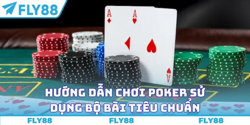 Hướng dẫn chơi Poker sử dụng bộ bài tiêu chuẩn