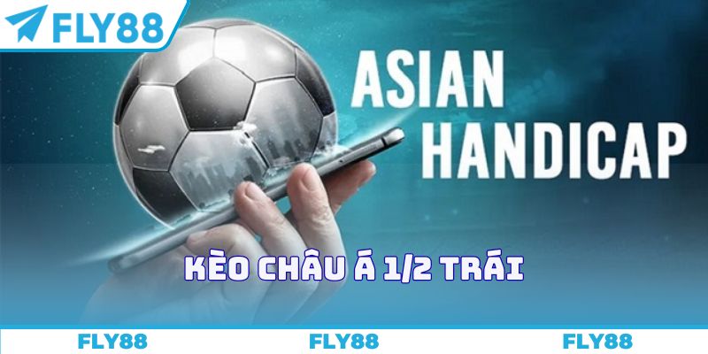 Kèo châu Á 1/2 trái