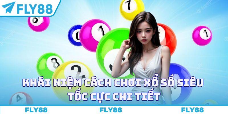 Khái niệm cách chơi xổ số siêu tốc cực chi tiết