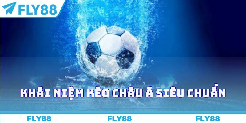 Khái niệm kèo châu Á siêu chuẩn