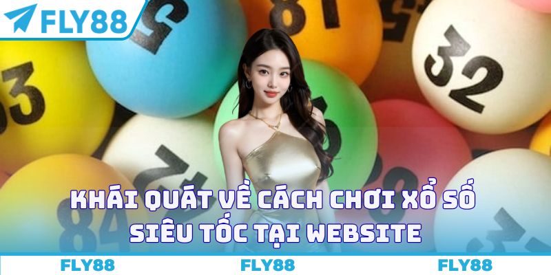 Khái quát về cách chơi xổ số siêu tốc tại website