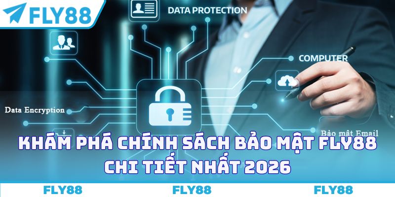Khám phá chính sách bảo mật FLY88 chi tiết nhất 2026