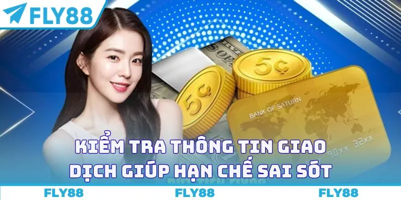 Kiểm tra thông tin giao dịch giúp hạn chế sai sót
