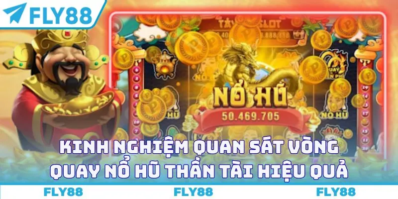 Kinh nghiệm quan sát vòng quay nổ hũ Thần Tài hiệu quả