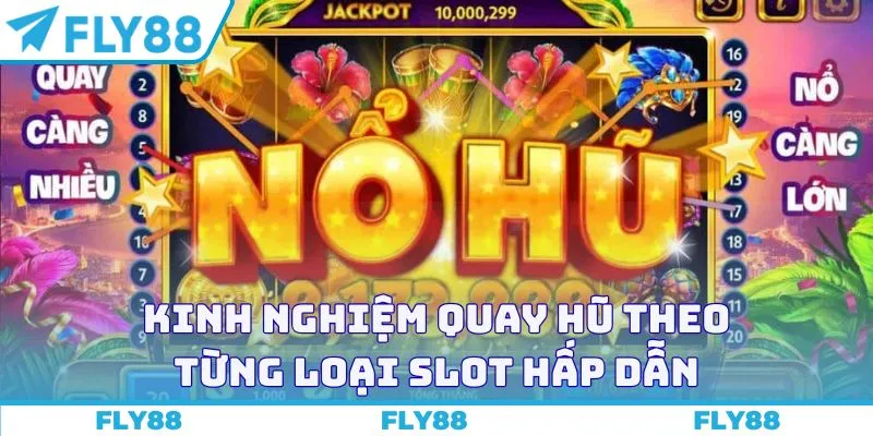 Kinh nghiệm quay hũ theo từng loại slot hấp dẫn