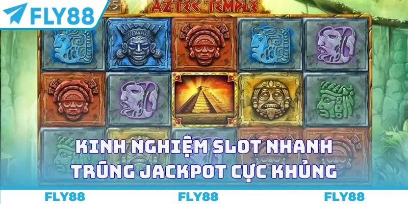 Kinh nghiệm slot nhanh trúng jackpot cực khủng