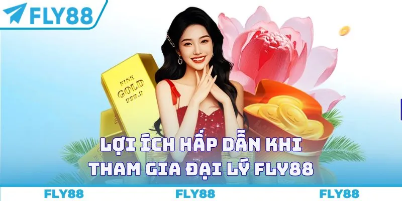 Lợi ích hấp dẫn khi tham gia đại lý Fly88