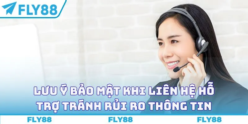 Lưu ý bảo mật khi liên hệ hỗ trợ tránh rủi ro thông tin
