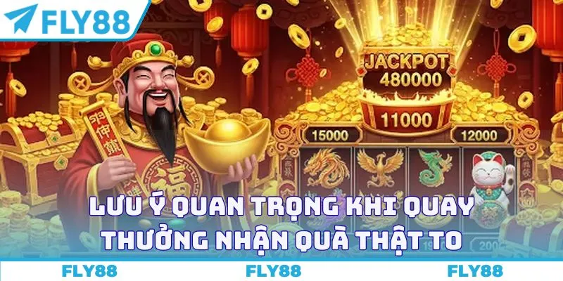 Lưu ý quan trọng khi quay thưởng nhận quà thật to