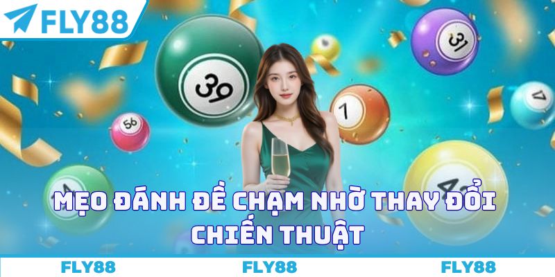 Mẹo đánh đề chạm nhờ thay đổi chiến thuật