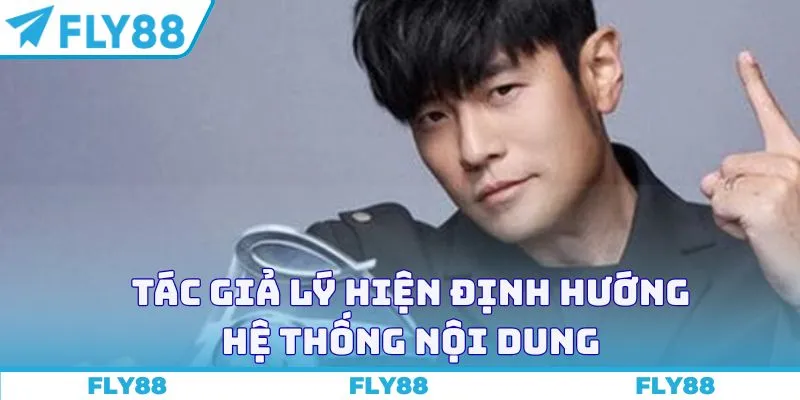 Tác giả Lý Hiện định hướng hệ thống nội dung