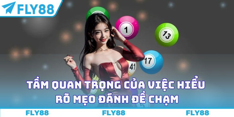 Tầm quan trọng của việc hiểu rõ mẹo đánh đề chạm