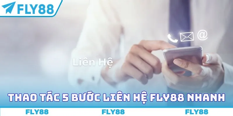 Thao tác 5 bước liên hệ Fly88 nhanh