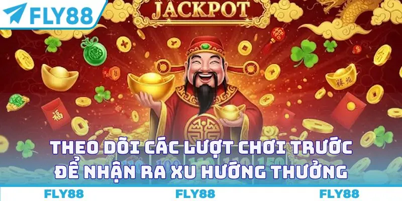 Theo dõi các lượt chơi trước để nhận ra xu hướng thưởng